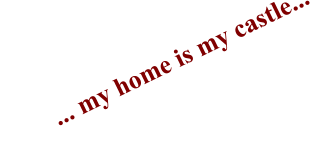 ... my home is my castle...